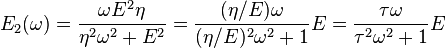 E_2(\omega) = \frac {\omega E^2\eta} {\eta^2 \omega^2 + E^2} = \frac {(\eta/E)\omega} {(\eta/E)^2 \omega^2 + 1} E = \frac {\tau\omega} {\tau^2 \omega^2 + 1} E 