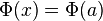 \Phi(x) = \Phi(a)