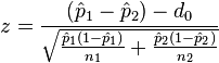 z=\frac{(\hat{p}_1 - \hat{p}_2) - d_0}{\sqrt{\frac{\hat{p}_1(1 - \hat{p}_1)}{n_1} + \frac{\hat{p}_2(1 - \hat{p}_2)}{n_2}}}