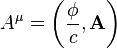 A^{\mu}= \left ( \frac{\phi}{c}, \mathbf{A} \right )