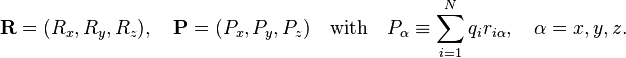 
\mathbf{R} = (R_x, R_y, R_z),\quad \mathbf{P} = (P_x, P_y, P_z)\quad
\hbox{with}\quad P_\alpha \equiv \sum_{i=1}^N q_i r_{i\alpha}, \quad \alpha=x,y,z.
