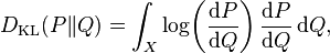  D_{\mathrm{KL}}(P\|Q) = \int_X \log\!\left(\frac{{\rm d}P}{{\rm d}Q}\right) \frac{{\rm d}P}{{\rm d}Q} \, {\rm d}Q,