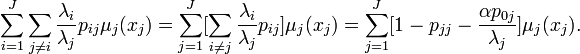  \sum_{i=1}^J\sum_{j\ne i}\frac{\lambda_i}{\lambda_j}p_{ij}\mu_j(x_j) = \sum_{j=1}^J [\sum_{i \ne j}\frac{\lambda_i}{\lambda_j}p_{ij}]\mu_j(x_j)=\sum_{j=1}^J[1-p_{jj}-\frac{\alpha p_{0j}}{\lambda_j}]\mu_j(x_j). 