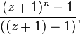 \frac{(z+1)^n - 1}{((z+1)-1)},