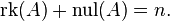 \operatorname{rk}(A) + \operatorname{nul}(A) = n .