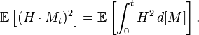 \mathbb{E}\left [(H\cdot M_t)^2\right ]=\mathbb{E}\left [\int_0^t H^2\,d[M]\right ].