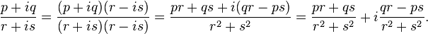 {p+iq \over r+is} = {(p+iq)(r-is) \over (r+is)(r-is)} = {pr+qs + i(qr-ps) \over r^2+s^2} = {pr+qs \over r^2+s^2} + i{qr-ps \over r^2+s^2}.