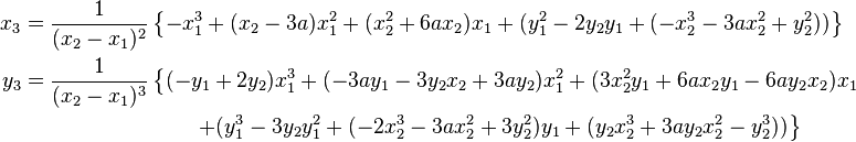 \begin{align}
x_3 &= \frac{1}{(x_2 - x_1)^2} \left \{ -x_1^3+(x_2-3a)x_1^2+(x_2^2+6ax_2)x_1+(y_1^2-2y_2y_1+(-x_2^3-3ax_2^2+y_2^2)) \right \} \\
y_3 &= \frac{1}{(x_2 - x_1)^3} \left \{ (-y_1+2y_2)x_1^3+(-3ay_1-3y_2x_2+3ay_2)x_1^2+(3x_2^2y_1+6ax_2y_1-6ay_2x_2)x_1 \right.\\
&\qquad \qquad \qquad \qquad \left.+(y_1^3-3y_2y_1^2+(-2x_2^3-3ax_2^2+3y_2^2)y_1+(y_2x_2^3+3ay_2x_2^2-y_2^3)) \right \}
\end{align}