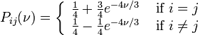 P_{ij}(\nu) = \left\{
\begin{array}{cc}
{1\over4} + {3\over4}e^{-4\nu/3}  & \mbox{ if } i = j   \\
{1\over4} - {1\over4}e^{-4\nu/3}  & \mbox{ if } i \neq j  
\end{array}
\right.