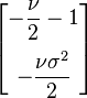 \begin{bmatrix} -\dfrac{\nu}{2}-1 \\[10pt] -\dfrac{\nu\sigma^2}{2} \end{bmatrix} 