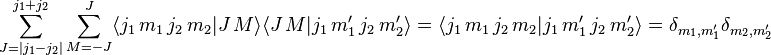 
    \sum_{J = |j_1 - j_2|}^{j_1 + j_2} \sum_{M = -J}^J
      \langle j_1 \, m_1 \, j_2 \, m_2 | J \, M \rangle
      \langle J \, M | j_1 \, m_1' \, j_2 \, m_2' \rangle
  = \langle j_1 \, m_1 \, j_2 \, m_2 | j_1 \, m_1' \, j_2 \, m_2' \rangle
  = \delta_{m_1, m_1'} \delta_{m_2, m_2'}
