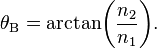 \theta_\mathrm{B} = \arctan\!\left(\frac{n_2}{n_1}\right)\!.