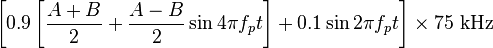 \left [ 0.9 \left [ \frac{A+B}{2} + \frac{A-B}{2}\sin4\pi f_pt \right ] + 0.1\sin2\pi f_pt \right ] \times 75~\mathrm{kHz}