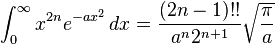 \int_0^\infty x^{2n}e^{-ax^2}\,dx = \frac{(2n-1)!!}{a^n 2^{n+1}} \sqrt{\frac{\pi}{a}}