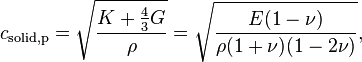 c_{\mathrm{solid,p}} = \sqrt{\frac{K + \frac{4}{3}G}{\rho}} = \sqrt{\frac{E(1 - \nu)}{\rho (1 + \nu)(1 - 2 \nu)}},