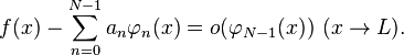 f(x) - \sum_{n=0}^{N-1} a_n \varphi_{n}(x) = o(\varphi_{N-1}(x)) \  (x \rightarrow L).