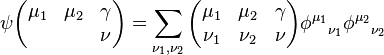 \psi 
\begin{pmatrix}
  \mu_1 & \mu_2 & \gamma\\
    &   & \nu
\end{pmatrix}  
=\sum_{\nu_1,\nu_2}\begin{pmatrix}
  \mu_1 & \mu_2 & \gamma\\
  \nu_1 & \nu_2 & \nu
\end{pmatrix}
{\phi^{\mu_1}}_{\nu_1}{\phi^{\mu_2}}_{\nu_2}
