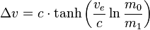 \Delta v = c \cdot \tanh \left(\frac {v_e}{c} \ln \frac{m_0}{m_1} \right)