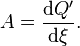 A  = \frac{{\mathrm d}Q'}{{\mathrm d}\xi}. \, 