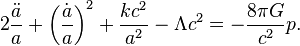 2\frac{\ddot a}{a} + \left(\frac{\dot a}{a}\right)^{2} + \frac{kc^{2}}{a^2} - \Lambda c^{2} = -\frac{8\pi G}{c^{2}} p.