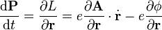  \frac{\mathrm{d}\mathbf{P}}{\mathrm{d}t} =\frac{\partial L}{\partial \mathbf{r}} = e {\partial \mathbf{A} \over \partial \mathbf{r}}\cdot \dot{\mathbf{r}} - e {\partial \phi \over \partial \mathbf{r} }\,\!