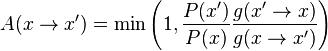 A(x\rightarrow x') = \min\left(1,\frac{P(x')}{P(x)}\frac{g(x'\rightarrow x)}{g(x\rightarrow x')}\right)