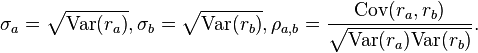 \sigma_a = \sqrt{\mathrm{Var}(r_a)}, \sigma_b = \sqrt{\mathrm{Var}(r_b)}, \rho_{a,b} = \frac{ \mathrm{Cov}(r_a, r_b)}{ \sqrt{ \mathrm{Var}(r_a) \mathrm{Var}(r_b) } }.