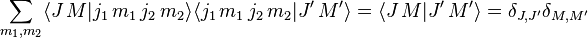 
    \sum_{m_1, m_2}
      \langle J \, M | j_1 \, m_1 \, j_2 \, m_2 \rangle
      \langle j_1 \, m_1 \, j_2 \, m_2 | J' \, M' \rangle
  = \langle J \, M | J' \, M' \rangle
  = \delta_{J, J'} \delta_{M, M'}
