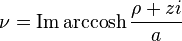 
\nu = \operatorname{Im} \operatorname{arccosh} \frac{\rho + z i}{a}
