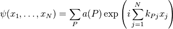   \psi(x_1, \dots, x_N) =  \sum_P a(P)\exp \left( i \sum_{j=1}^N k_{P
j} x_j\right)  