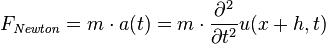 F_{\mathit{Newton}}=m \cdot a(t)=m \cdot {{\partial^2 \over \partial t^2}u(x+h,t)}