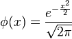 \phi(x) = \frac{e^{-\frac{x^2}{2}}}{\sqrt{2\pi}}