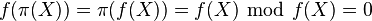 f(\pi(X)) = \pi(f(X)) = f(X)\ \bmod\ f(X) = 0