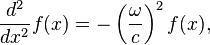 \frac{d^2}{dx^2}f(x ) = -\left(\frac{\omega}{c}\right)^2 f(x),