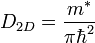 D_{2D} = \frac{m^*}{\pi \hbar^2} \ 