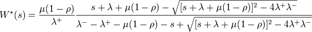 W^\ast(s) = \frac{\mu(1-\rho)}{\lambda^+}\frac{s+\lambda+\mu(1-\rho)-\sqrt{[s+\lambda+\mu(1-\rho)]^2-4\lambda^+\lambda^-}}{\lambda^--\lambda^+-\mu(1-\rho)-s+\sqrt{[s+\lambda+\mu(1-\rho)]^2-4\lambda^+\lambda^-}}