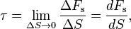 \mathbf \tau= \lim_{\Delta S \to 0} \frac {\Delta F_\mathrm s}{\Delta S} = \frac{dF_\mathrm s}{dS},