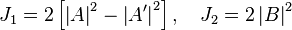 J_1=2\left[\left| A \right|^2-\left| A' \right|^2\right], \quad J_2=2\left| B \right|^2 \,