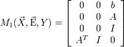 M_1 (\vec X,\vec {\rm E},Y) = \left[ {\begin{array}{*{20}c}
   0 & 0 & b  \\
   0 & 0 & A  \\
   0 & 0 & I  \\
   {A^T } & I & 0  \\
\end{array}} \right]
