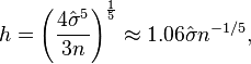 h = \left(\frac{4\hat{\sigma}^5}{3n}\right)^{\frac{1}{5}} \approx 1.06 \hat{\sigma} n^{-1/5},