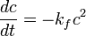  \frac{dc}{dt}=-k_fc^2