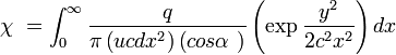 \chi\ = \int_{0}^{\infty}\frac{q}{\pi\left(u c d x^2\right)\left(cos \alpha\ \right)}\left(\exp\frac{y^2}{2c^2x^2}\right) dx