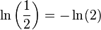 \ln\left(\frac {1}{2}\right) = -\ln(2)