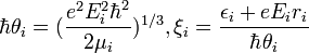 \hbar\theta_i = ({{e^2E_i^2\hbar^2} \over {2\mu_i}})^{1/3}, \xi_i={{\epsilon_i+eE_ir_i}\over{\hbar\theta_i}} 