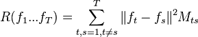 R(f_1 ... f_T) = \sum_{t,s=1, t \neq s}^T \| f_t - f_s \|^2 M_{ts} 