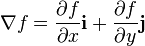 \nabla f = \frac{\partial f}{\partial x} \mathbf{i} +
\frac{\partial f}{\partial y}  \mathbf{j}