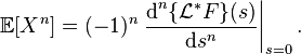 \mathbb E [X^n] = (-1)^n \left.\frac{\text{d}^n \{\mathcal{L}^*F\}(s)}{\text{d}s^n} \right|_{s=0}.