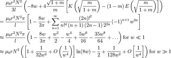 \begin{align}
             &\frac{\mu_0 r^2 N^2}{3l} \left(
                -8w + 4\frac{\sqrt{1 + m}}{m}\left[ K\left( \sqrt{\frac{m}{1 + m}} \right) - 
                \left( 1 - m\right) E\left( \sqrt{\frac{m}{1 + m}} \right) \right]
              \right) \\
        = {} &\frac{\mu_0 r^2 N^2 \pi}{l} \left[
                1 - \frac{8w}{3\pi} + \sum_{n=1}^{\infty}
                  \frac{{\left( 2n \right)!}^2}{n!^4 \left(n + 1\right)\left(2n - 1\right) 2^{2n}}
                \left( -1 \right)^{n + 1} w^{2n}
              \right] \\
  \approx {} &\frac{\mu_0 r^2 N^2 \pi}{l} \left(
                1 - \frac{8w}{3\pi} + \frac{w^2}{2} - \frac{w^4}{4} + \frac{5w^6}{16} - \frac{35w^8}{64} + \ldots
              \right) \text{for }w \ll 1 \\
  \approx {} &\mu_0 r N^2 \left(
                \left[ 1 + \frac{1}{32w^2} + O\left(\frac{1}{w^4}\right) \right] \ln(8w) -
                \frac{1}{2} + \frac{1}{128w^2} + O\left[\frac{1}{w^4}\right]
              \right) \text{for }w \gg 1
\end{align}