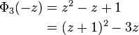 
\begin{align}
\Phi_3(-z) 
&=z^2-z+1 \\
&= (z+1)^2 - 3z
\end{align}
