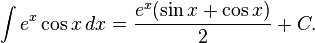 \int e^x \cos x \,dx = {e^x ( \sin x + \cos x ) \over 2} + C.\!